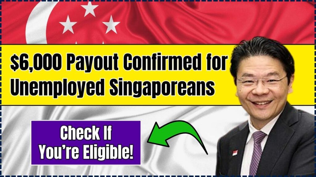 $6,000 Payout Confirmed for Unemployed Singaporeans
