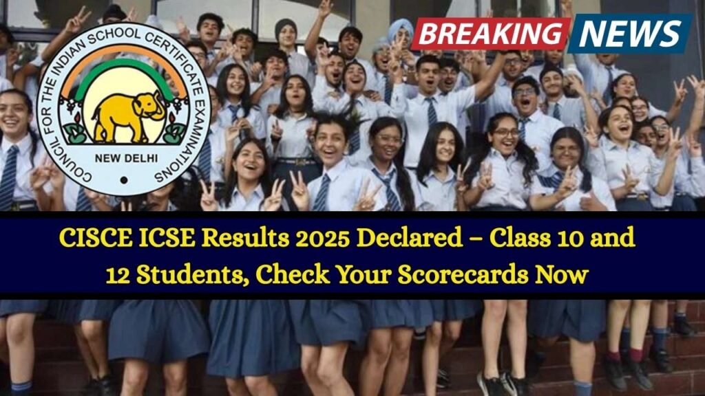 CISCE ICSE Results 2025 Declared – Class 10 and 12 Students, Check Your Scorecards Now