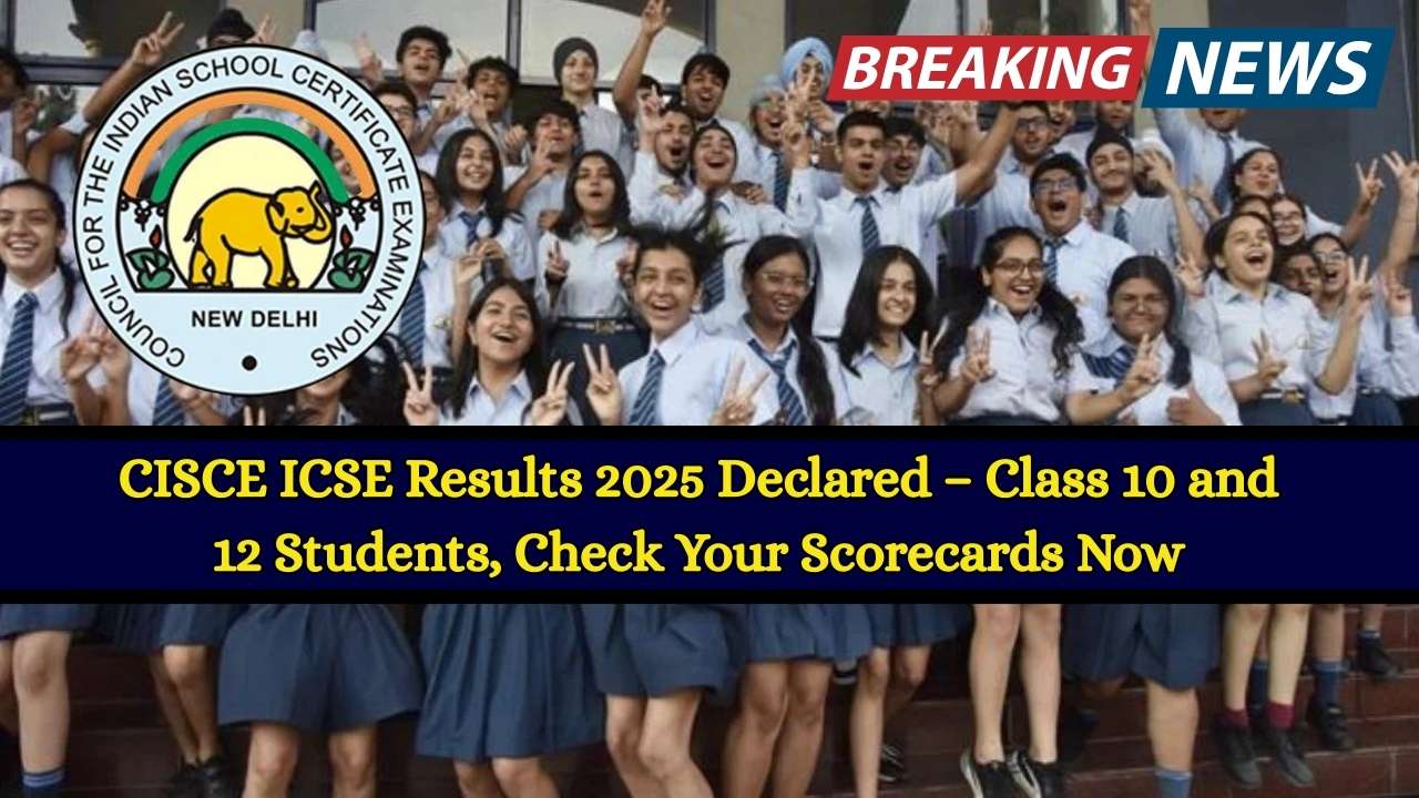 CISCE ICSE Results 2025 Declared – Class 10 and 12 Students, Check Your Scorecards Now