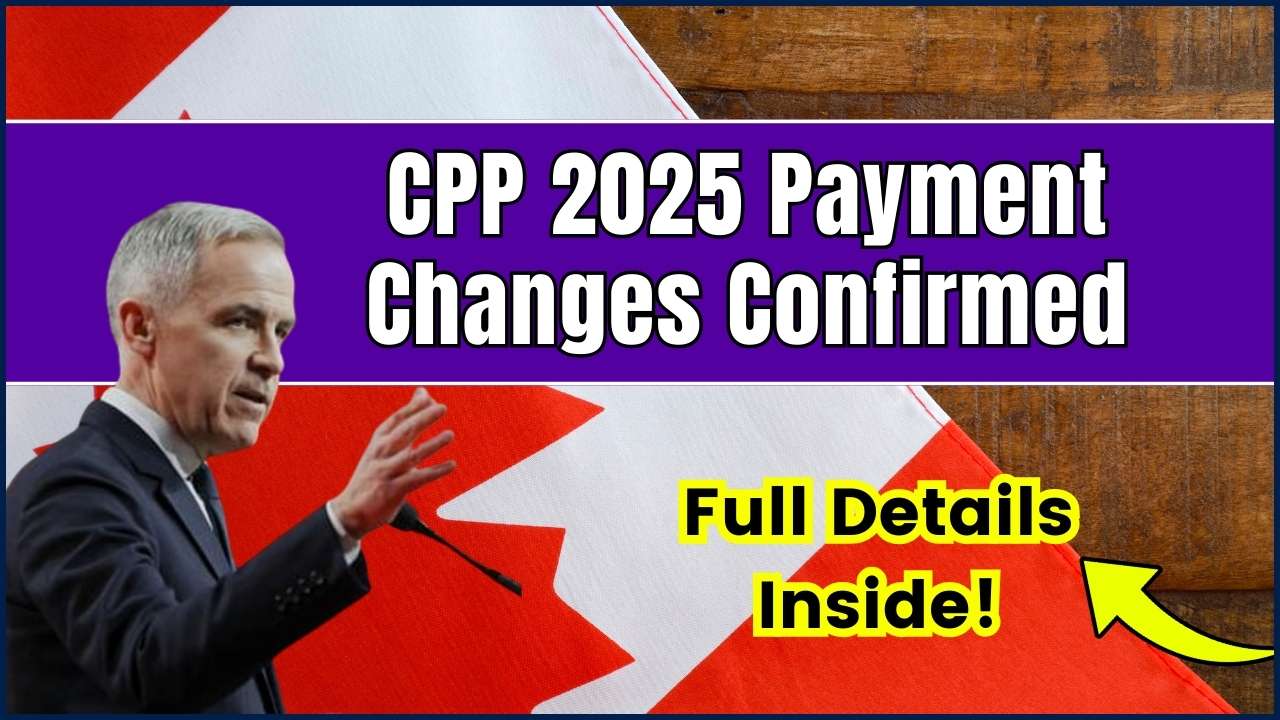 CPP 2025 Payment Changes Confirmed