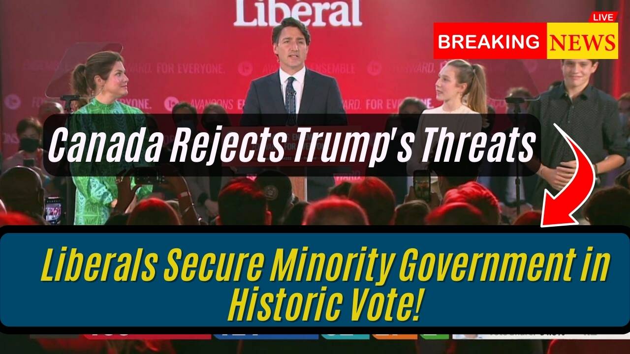 Canada Rejects Trump's Threats: Liberals Secure Minority Government in Historic Vote!