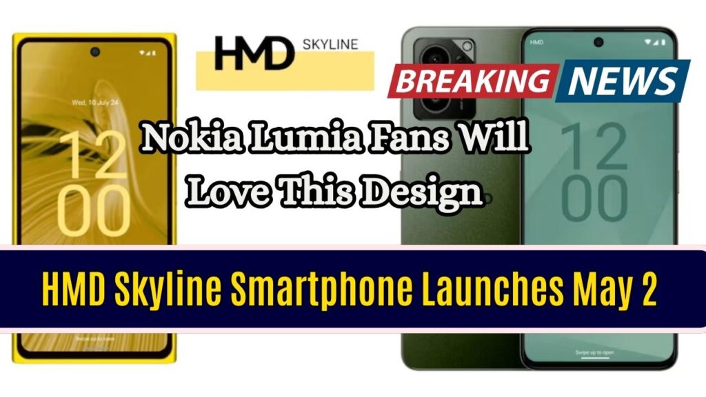 HMD Skyline Smartphone Launches May 2 – Nokia Lumia Fans Will Love This Design