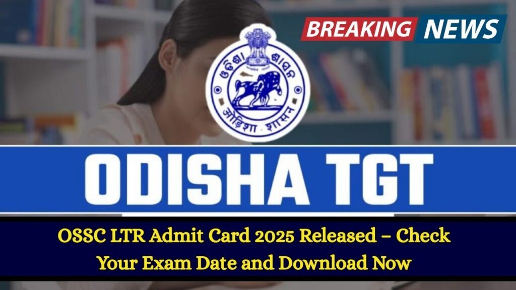 OSSC LTR Admit Card 2025 Released – Check Your Exam Date and Download Now