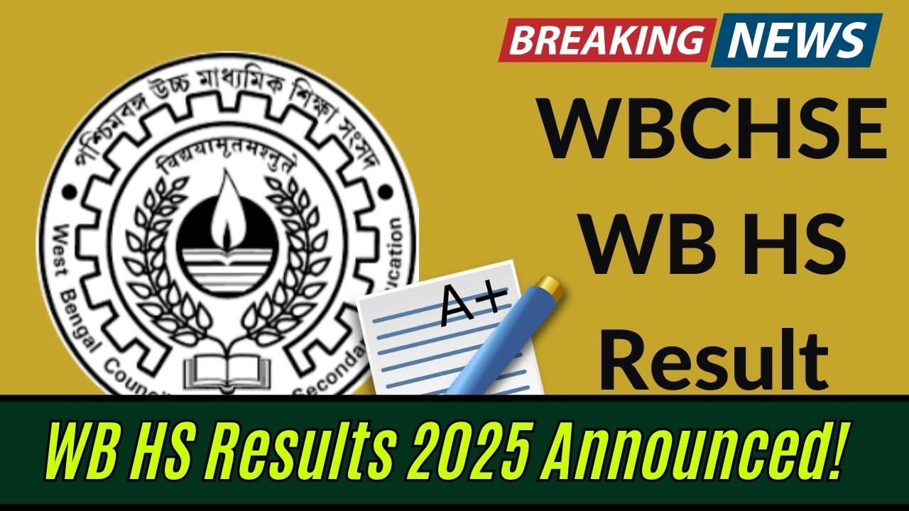 WB HS Results 2025 Announced! Exact Date, Time, and Link to Download Your 12th Marksheet