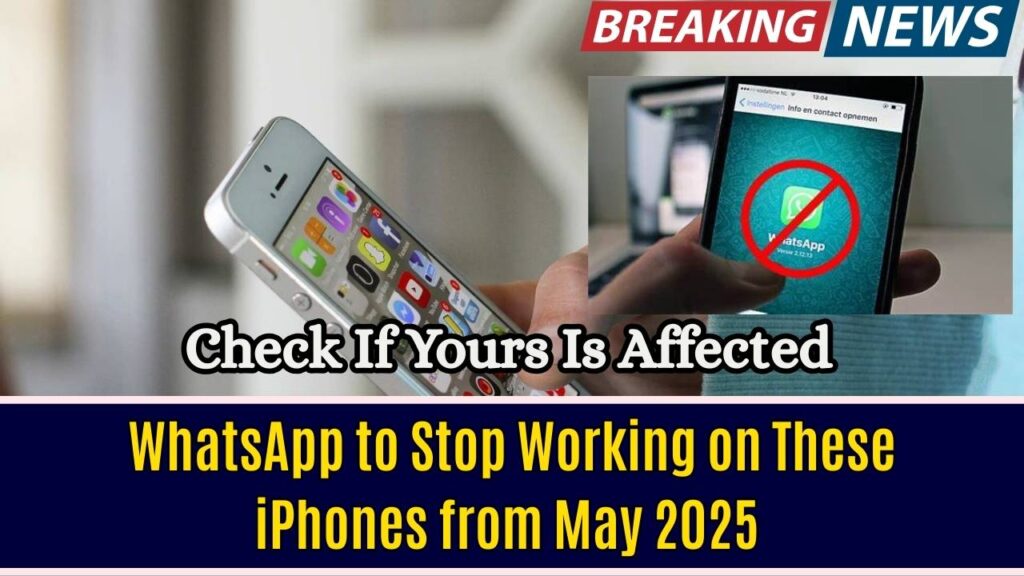 WhatsApp to Stop Working on These iPhones from May 2025 – Check If Yours Is Affected
