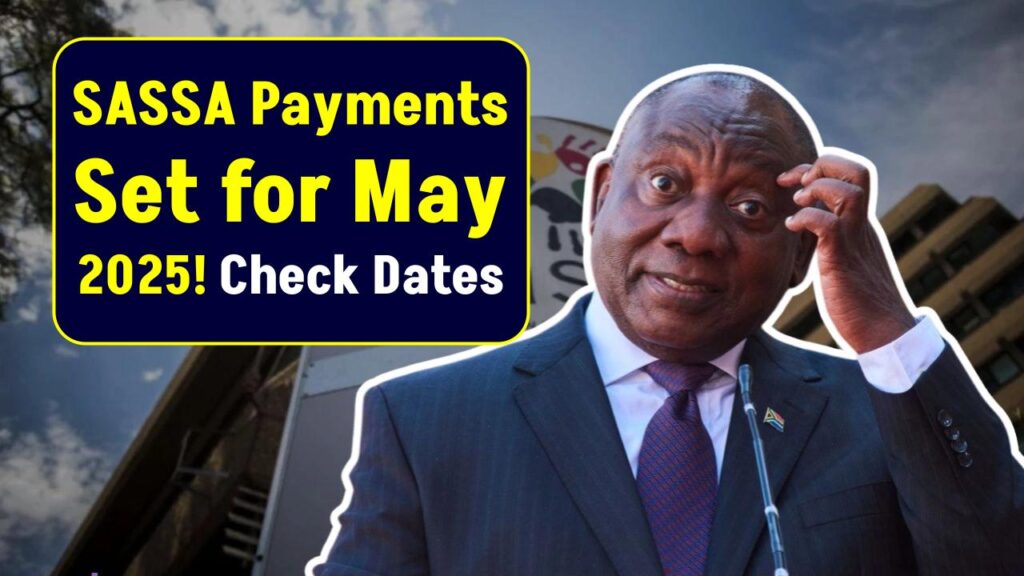 Grant Money Incoming: May 2025 SASSA Payment Dates Just Released