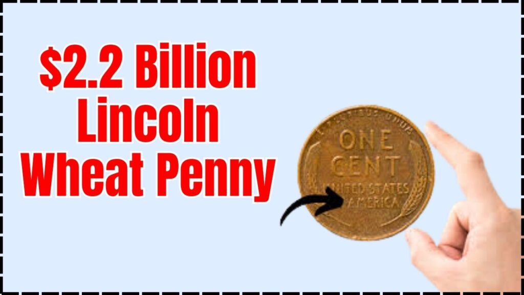 $2.2 Billion Lincoln Wheat Penny