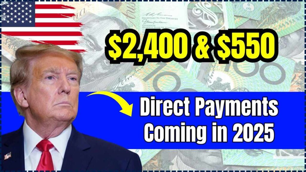 $2,400 & $550 Direct Payments Coming in 2025