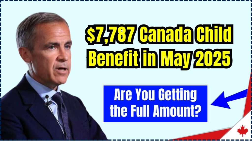 $7,787 Canada Child Benefit in May 2025