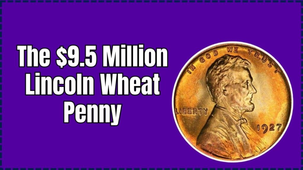 $9.5 Million Lincoln Wheat Penny