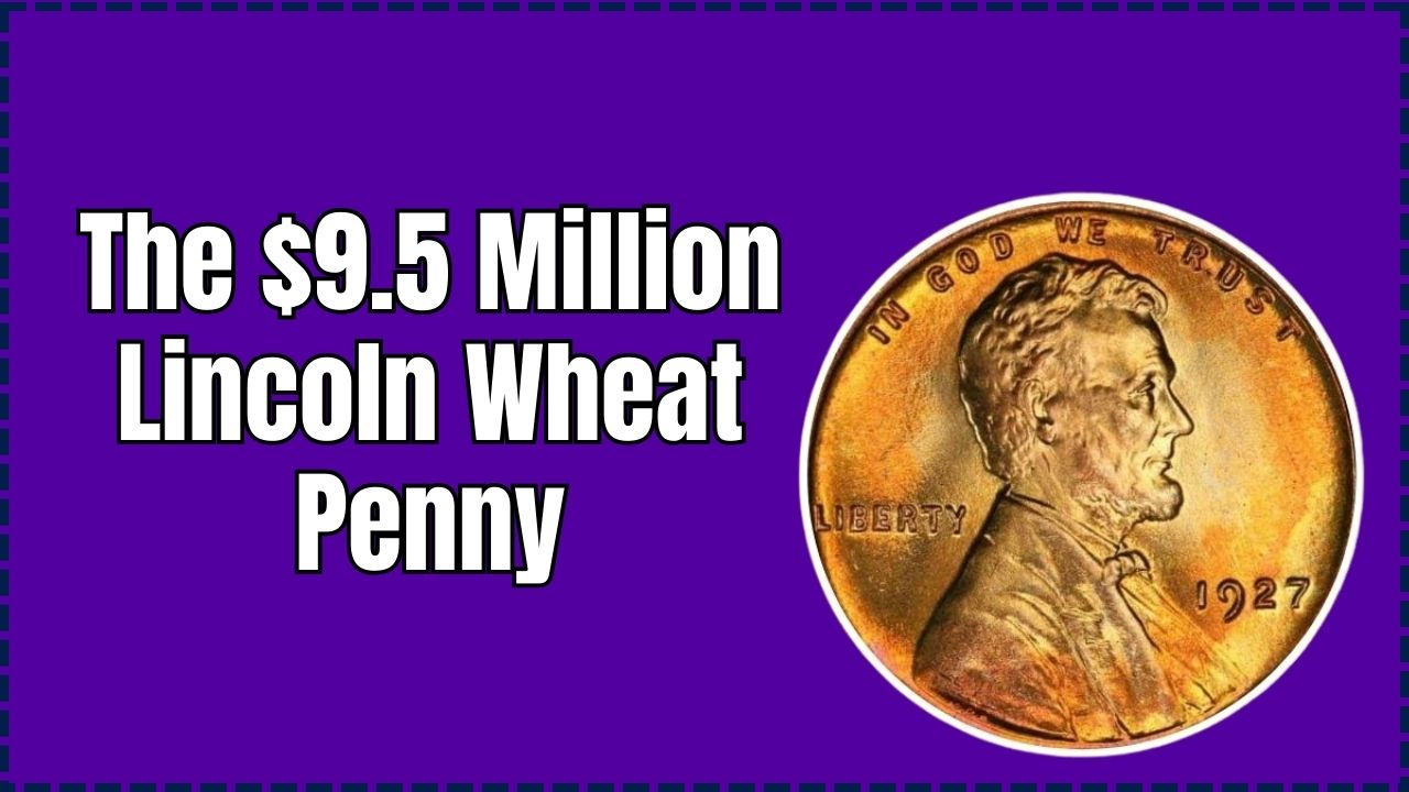 $9.5 Million Lincoln Wheat Penny