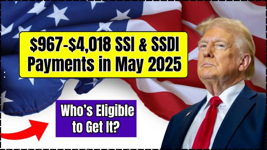 $967–$4,018 SSI & SSDI Payments in May 2025