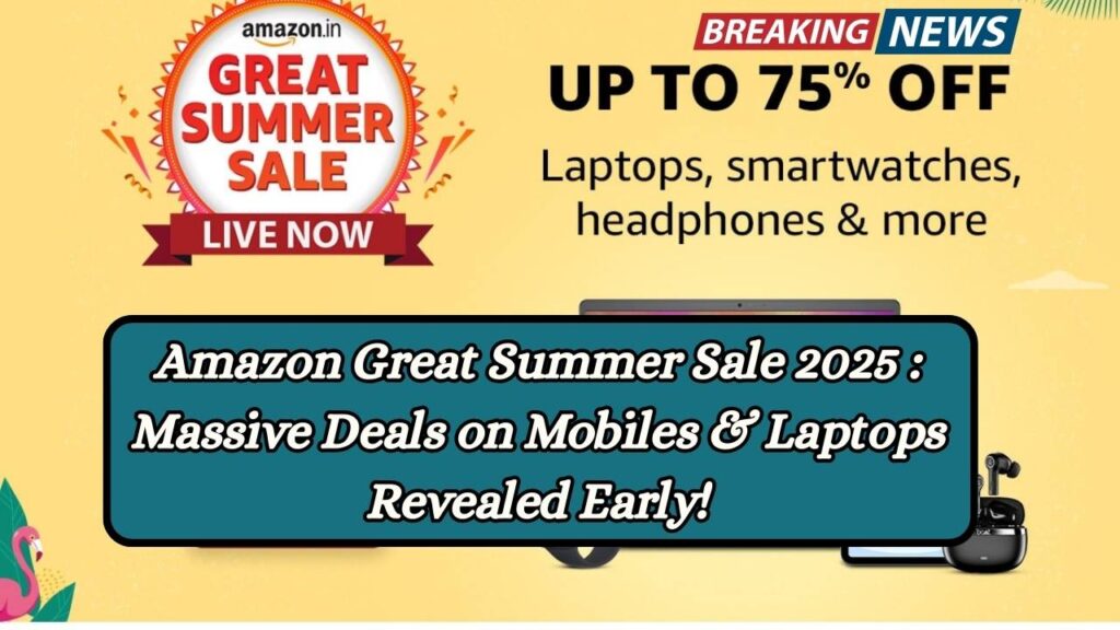 Amazon Great Summer Sale 2025: Massive Deals on Mobiles & Laptops Revealed Early!