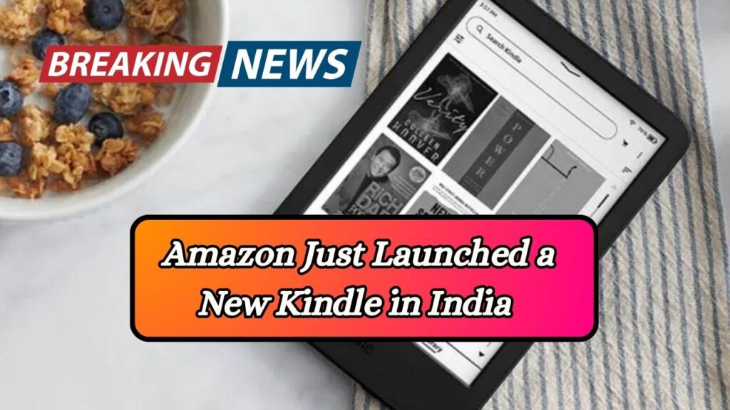 Amazon Just Launched a New Kindle in India — Bigger, Faster & Better Than Ever!