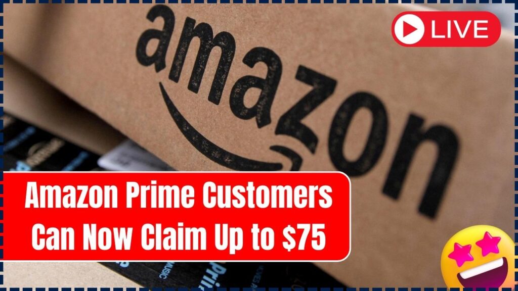 Amazon Prime Customers Can Now Claim Up to $75