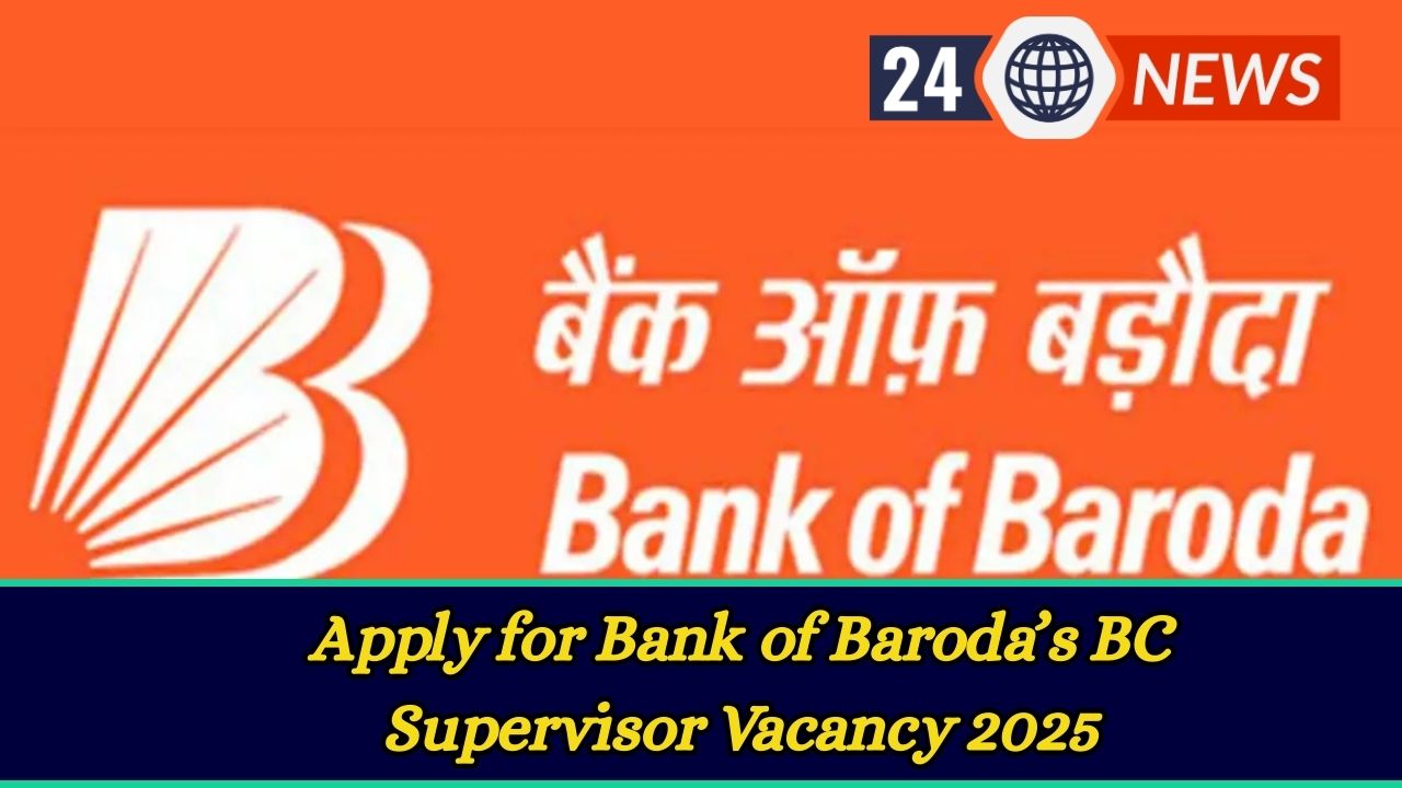 Apply for Bank of Baroda’s BC Supervisor Vacancy 2025—Eligibility, Salary & Last Date Inside
