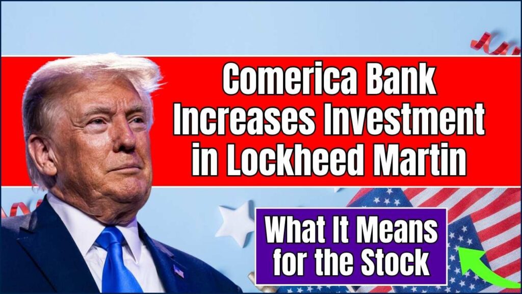 Comerica Bank Increases Investment in Lockheed Martin