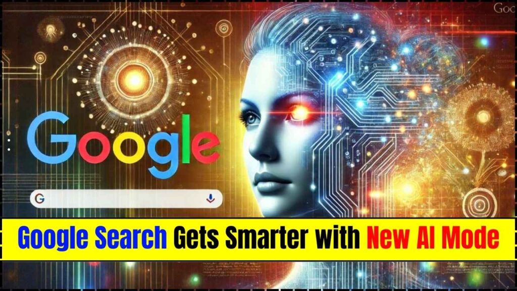 Google Search Gets Smarter with New AI Mode