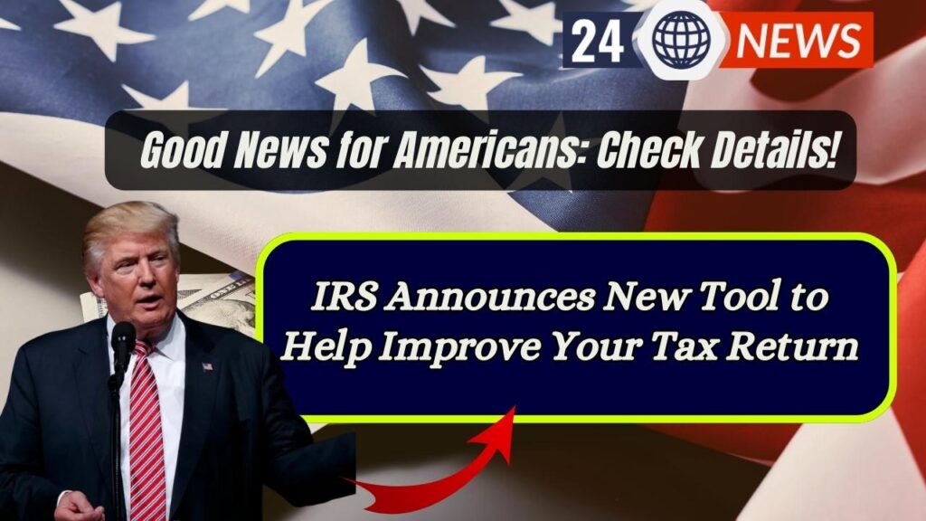 IRS Announces New Tool to Help Improve Your Tax Return – Good News for Americans: Check Details!