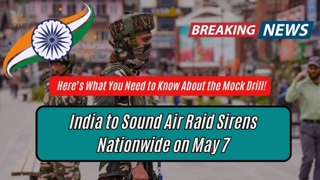 India to Sound Air Raid Sirens Nationwide on May 7 – Here’s What You Need to Know About the Mock Drill!