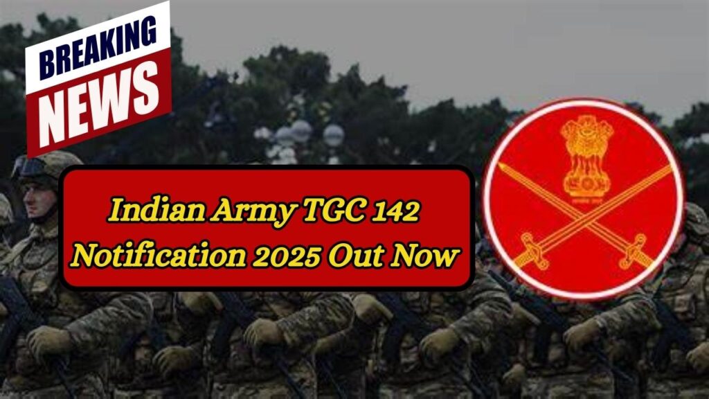 Indian Army TGC 142 Notification 2025 Out Now—Apply for Technical Graduate Course Today!