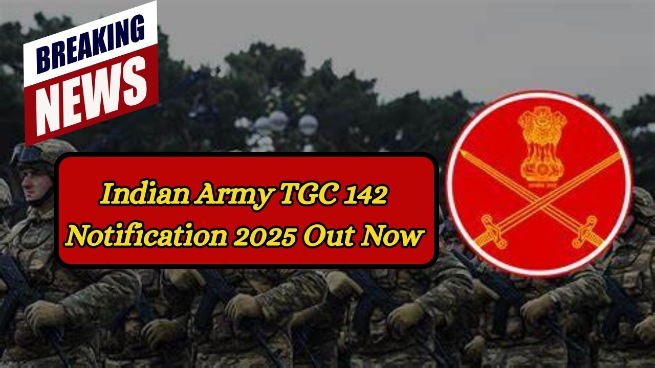 Indian Army TGC 142 Notification 2025 Out Now—Apply for Technical Graduate Course Today!