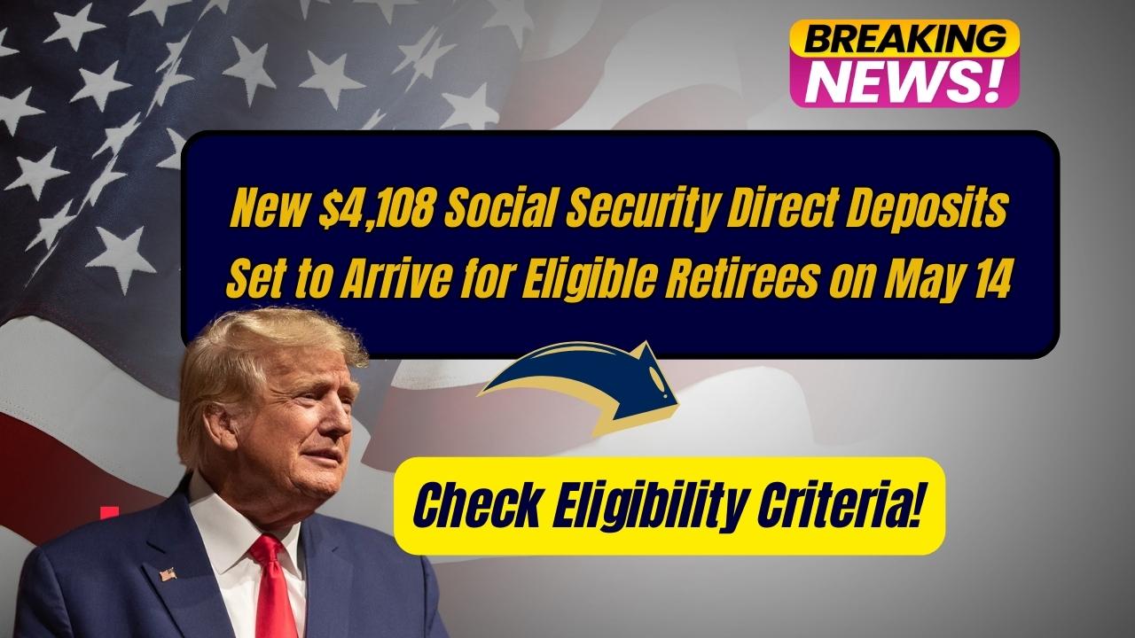 New $4,108 Social Security Direct Deposits Set to Arrive for Eligible Retirees on May 14: Check Eligibility Criteria!