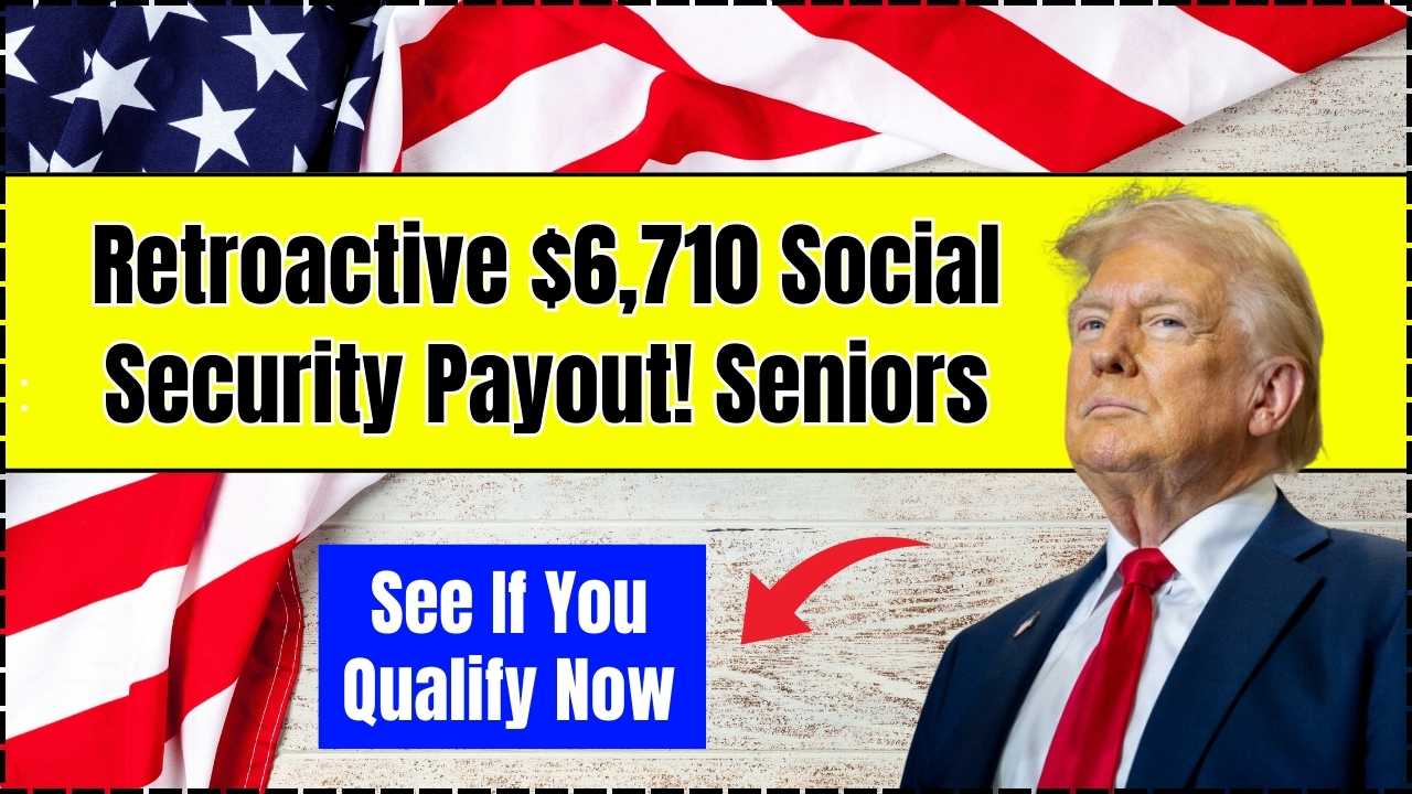 Retroactive $6,710 Social Security Payout! Seniors