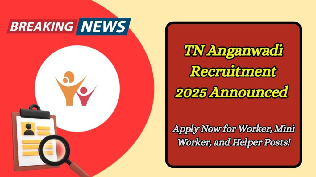 TN Anganwadi Recruitment 2025 Announced – Apply Now for Worker, Mini Worker, and Helper Posts!