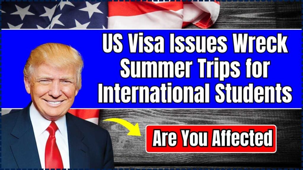 US Visa Issues Wreck Summer Trips