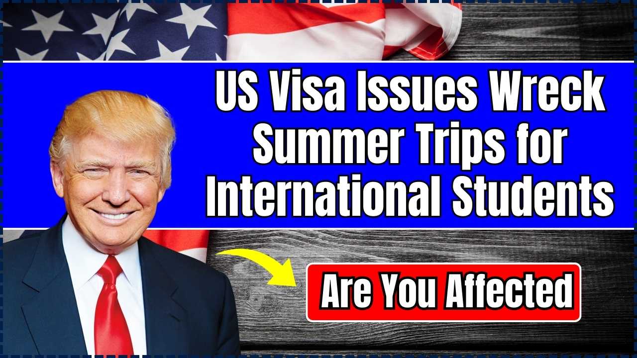 US Visa Issues Wreck Summer Trips