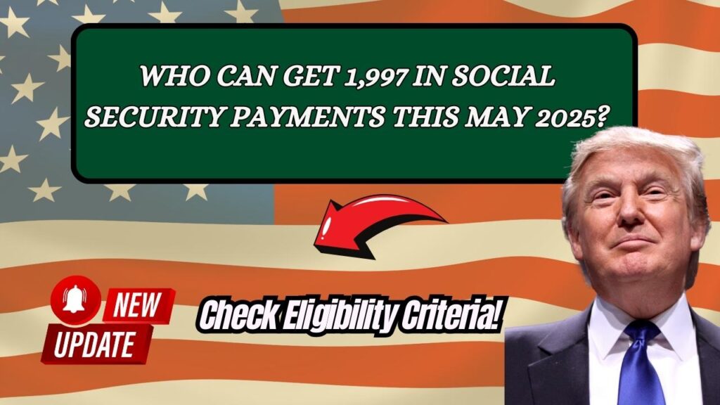 Who can get 1,997 in Social Security payments this May 2025? Check Eligibility Criteria!