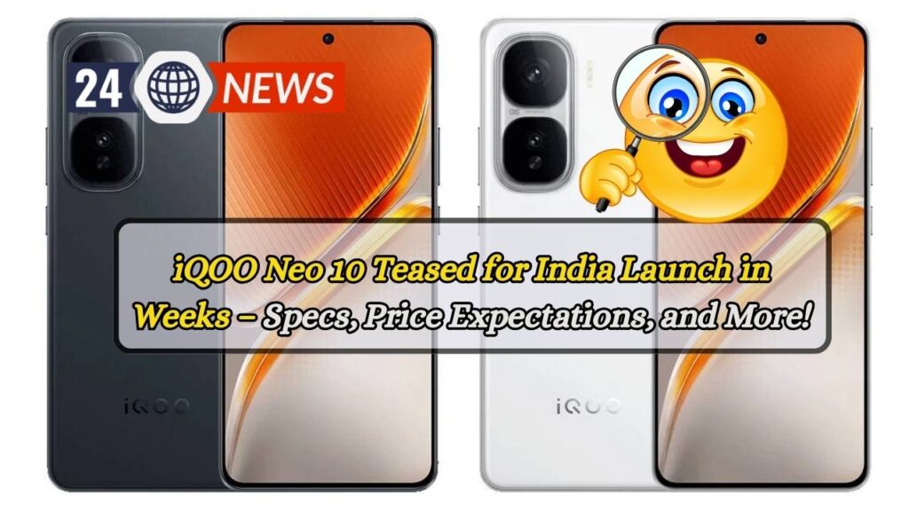 iQOO Neo 10 Teased for India Launch in Weeks – Specs, Price Expectations, and More!